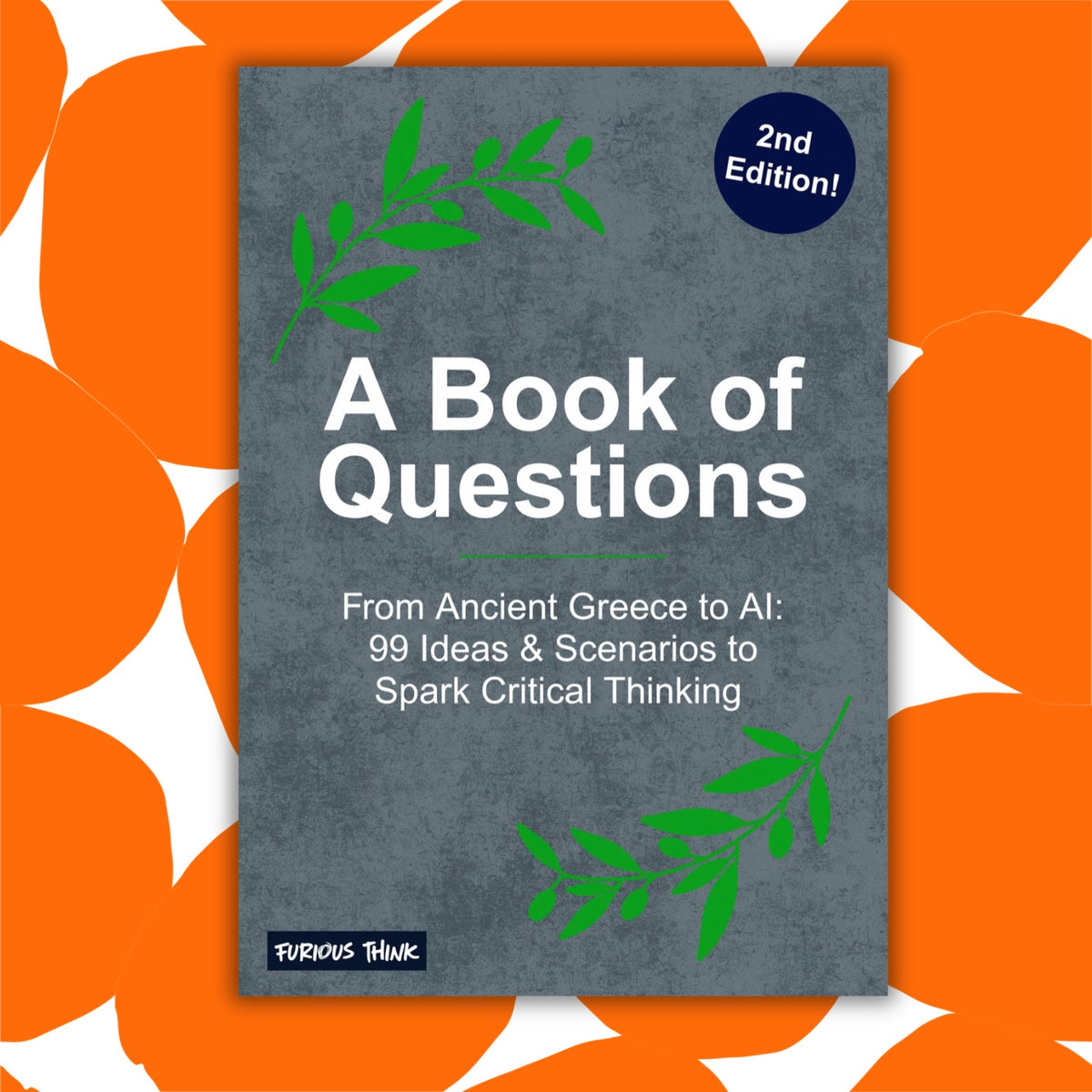 A book cover for 'A Book of Questions' by Furious Think, featuring a textured dark gray cover with green leaf illustrations and white text, set against a bright orange background with white leaf-like shapes.